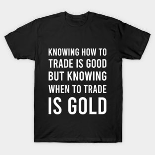 Knowing How to Trade Is GOOD_b T-Shirt